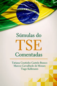 Súmulas do tse comentadas: por servidores da Justiça Eleitoral Tatiana Coutinho Castelo Branco Author