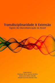Transdisciplinaridade e extensÃ£o - signos da educomunicaÃ§Ã£o no brasil Filomena Maria Avelina Bomfim Author