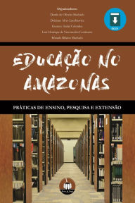 EducaÃ§Ã£o no Amazonas: PrÃ¡ticas de ensino, pesquisa e extensÃ£o Danilo Oliveira de Machado Author