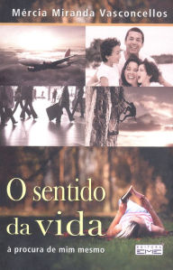 O sentido da vida: à procura de mim memso Mércia Miranda Vasconcellos Author