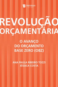 RevoluÃ§Ã£o OrÃ§amentÃ¡ria: o AvanÃ§o do OrÃ§amento Base Zero (Obz) Ana Paula Ribeiro Tozzi Author