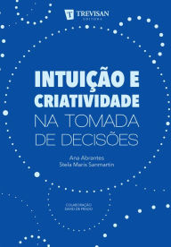 Intuição e criatividade na tomada de decisões Ana Abrantes Author