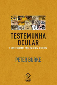 Testemunha ocular: O uso de imagens como evidência histórica - Peter Burke