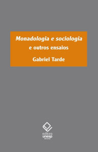 Monadologia e sociologia e outros ensaios Gabriel Tarde Author
