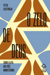 O zelo de Deus: Sobre a luta dos três monoteísmos Peter Sloterdijk Author