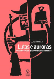 Lutas e auroras: Os avessos do Grande sertão: veredas Luiz Roncari Author