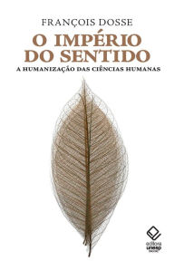 O império do sentido: A humanização das ciências humanas Francois Dosse Author