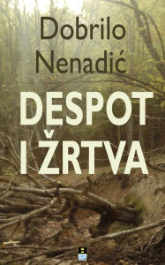 9788685831041 - Dobrilo Nenadic: Despot i zrtva - Knjiga