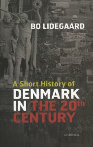 A Short History of Denmark in the 20th Century - Bo Lidegaard