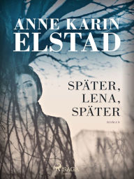 SpÃ¤ter, Lena, spÃ¤ter Anne Karin Elstad Author
