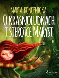 O krasnoludkach i sierotce Marysi Maria Konopnicka Author