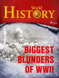 Biggest Blunders of WWII World History Author