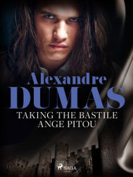 Taking the Bastile: Ange Pitou Alexandre Dumas Author