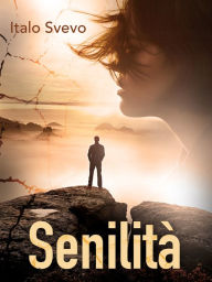 Senilita` Italo Svevo Author