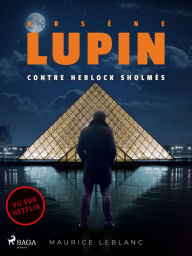 ArsÃ¨ne Lupin -- ArsÃ¨ne Lupin contre Herlock SholmÃ¨s Maurice Leblanc Author