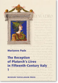 The Reception of Plutarch's Lives in Fifteenth-Century Italy Marianne Pade Author
