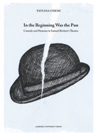 In the Beginning Was the Pun: Comedy and Humour in Samuel Beckett's Theatre Tatiana Chemi Author