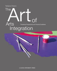 The Art of Arts Integration:: Theoretical Perspectives and Practical Guidelines Tatiana Chemi Author