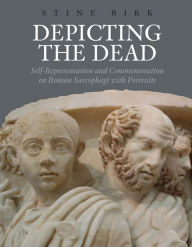 9788771240184 - Stine Birk: Depicting the Dead: Self-Representation and Commemoration on Roman Sarcophagi with Portraits - Bog
