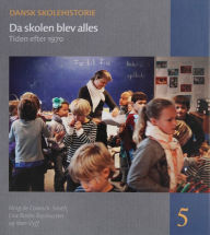 9788771241372 - Ning De Coninck-Smith: Da skolen blev alles: Tiden efter 1970 - Bog
