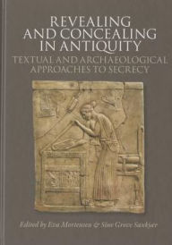 9788771243895 - Eva Mortensen: Revealing and Concealing in Antiquity: Textual and Archaeological Approaches to Secrecy - Bog