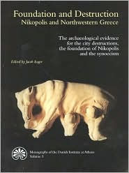Foundation and Destruction: Nikopolis and Northwestern Greece: The archaeological evidence for the city destructions, the foundation of Nikopolis and