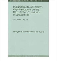 Immigrant and Native Children's Cognitive Outcomes and the Effect of Ethnic Concentration in Danish Schools: Study Paper - Peter Jensen