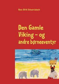Den Gamle Viking: - og andre børneeventyr Hans Ulrik Schwartzbach Author