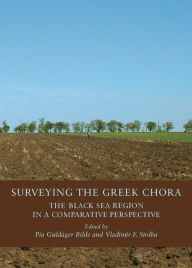 Surveying the Greek Chora: The Black Sea Region in a Comparative Perspective Pia Guldager Bilde and Vladimir F Stolba Editor