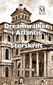 Dreamwalker i Atlantis - storskrift Erik Istrup Author