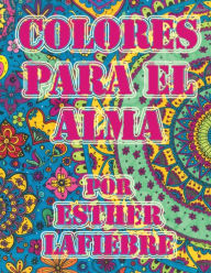 Colores Para El Alma: Libro de mandalas para colorear (Spanish Edition)