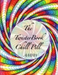 The Twister Book Chill Pill: Relax and color your way ! Maria Wedel Author
