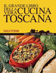 Il grande libro della vera cucina toscana Paolo Petroni Author