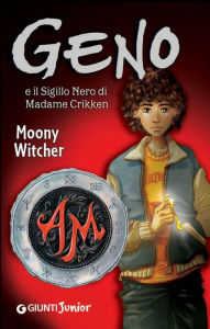 Geno e il sigillo nero di Madame Crikken Moony Witcher Author