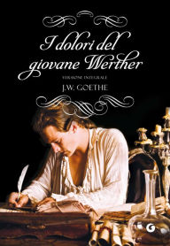 I dolori del giovane Werther: Versione integrale Johann Wolfgang Goethe Author