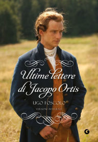 Ultime lettere di Jacopo Ortis: Versione integrale Ugo Foscolo Author