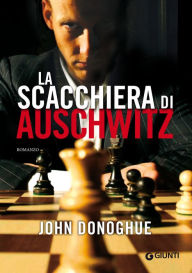 La scacchiera di Auschwitz John Donoghue Author