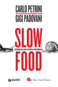 Slow food. Storia di un'utopia possibile Gigi Padovani Author
