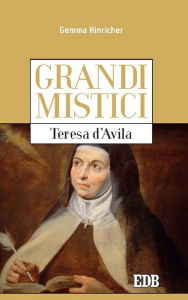 Grandi mistici. Teresa d'Avila Gemma Hinricher Author