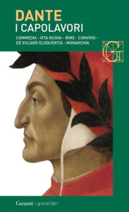 I capolavori: Commedia - Vita nuova - Rime - Convivio - De vulgari eloquentia - Monarchia Dante Alighieri Author