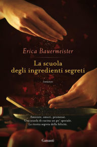 La scuola degli ingredienti segreti Erica Bauermeister Author