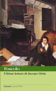 Ultime lettere di Jacopo Ortis NiccolÃ² Ugo Foscolo Author