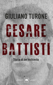 Il caso Battisti: Storia di un'inchiesta Giuliano Turone Author