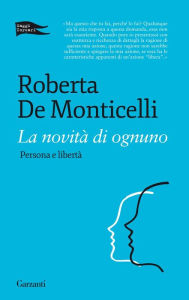 La novità di ognuno: Persona e libertà Roberta De Monticelli Author