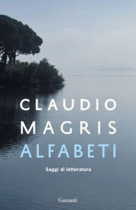 Alfabeti: Saggi di letteratura Claudio Magris Author
