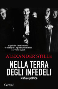 Nella terra degli infedeli: Mafia e politica Alexander Stille Author