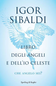 Libro degli angeli e dell'Io celeste Igor Sibaldi Author