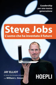 Steve Jobs: L'uomo che ha inventato il futuro Jay Elliot Author