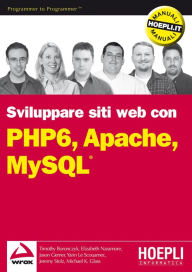PHP 6, Apache, MySQL: Sviluppo di siti Web Timothy Boronczyc Author