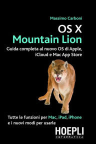 OSX Mountain Lion: Guida completa al nuovo OS di Apple, iCloud e Mac App Store Massimo Carboni Author